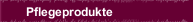 Pflegeprodukte